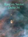 Raid on Sector Delta 34【電子書籍】[ Cecil
