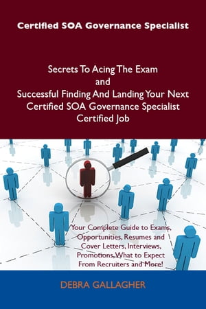 Certified SOA Governance Specialist Secrets To Acing The Exam and Successful Finding And Landing Your Next Certified SOA Governance Specialist Certified Job