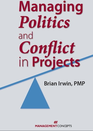 Managing Politics and Conflict in Projects