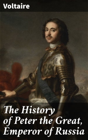 The History of Peter the Great, Emperor of Russia