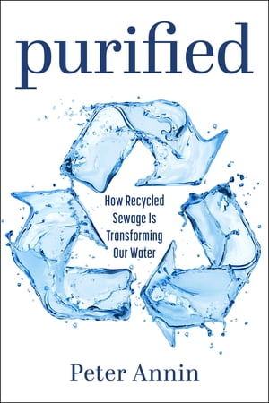ŷKoboŻҽҥȥ㤨Purified How Recycled Sewage Is Transforming Our WaterŻҽҡ[ Peter Annin ]פβǤʤ911ߤˤʤޤ