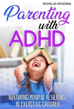 parenting with ADHD【電子書籍】[ Nicolas Mckenna ]
