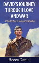 David’s Journey Through Love and War: A World War II Romance Novella【電子書籍】[ Becc...