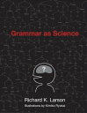 Grammar as Science【電子書籍】 Richard K. Larson