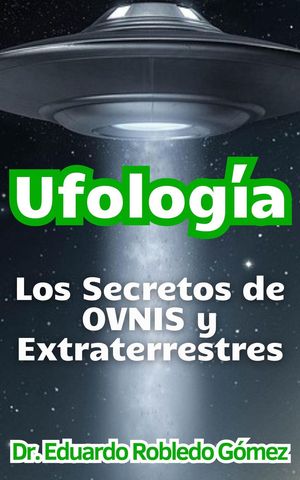 Ufolog?a Los Secretos de OVNIS y Extraterrestres