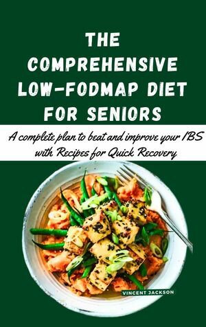 The comprehensive Low-FODMAP diet for seniors