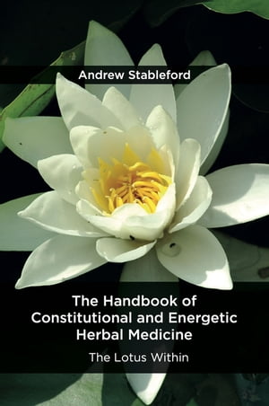 The Handbook of Constitutional and Energetic Herbal Medicine