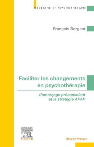 Faciliter les changements en psychoth?rapie L'amor?age pr?conscient et la strat?gie APAP