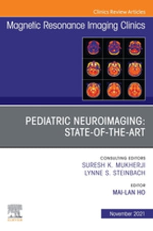 Pediatric Neuroimaging: State-of-the-Art, An Issue of Magnetic Resonance Imaging Clinics of North America, E-Book Pediatric Neuroimaging: State-of-the-Art, An Issue of Magnetic Resonance Imaging Clinics of North America, E-Book【電子書籍】