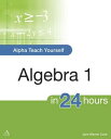 Alpha Teach Yourself Algebra I in 24 Hours【電子書籍】 Jane Cook