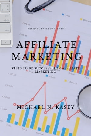 Affiliate Marketing Steps to be successful in affiliate marketing【電子書籍】[ Michael N. Kasey ]