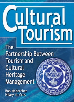 Cultural Tourism The Partnership Between Tourism and Cultural Heritage ManagementŻҽҡ[ bob Mckercher ]