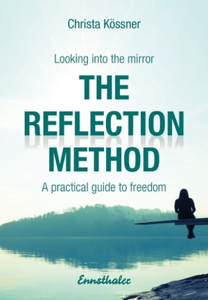 The Reflection-method - Looking into the mirror A practical guide to freedomŻҽҡ[ Christa K?ssner ]