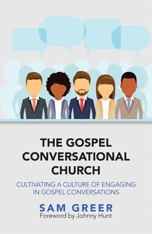 The Gospel Conversational Church Cultivating a Culture of Engaging in Gospel Conversations