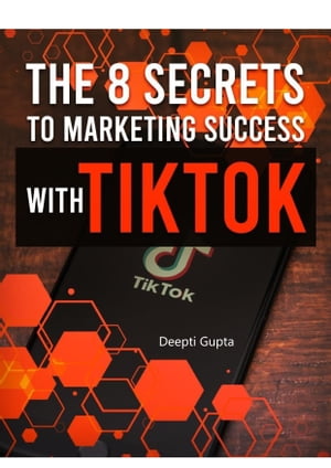 ŷKoboŻҽҥȥ㤨The 8 Secrets To Marketing Success With TikTokŻҽҡ[ Deepti Gupta ]פβǤʤ162ߤˤʤޤ