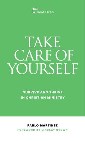 Take Care of Yourself Survive and Thrive in Christian Ministry【電子書籍】 Pablo Martinez