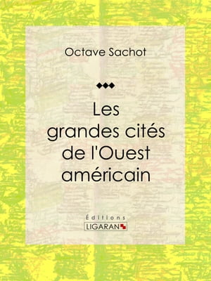 Les grandes cités de l'Ouest américain