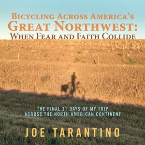 Bicycling Across America’S Great Northwest: When Fear and Faith Collide