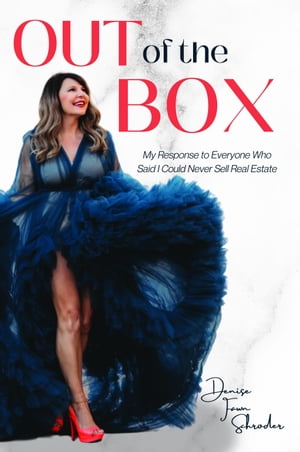 Out of the Box: My Response to Everyone Who Said I Could Never Sell Real EstateŻҽҡ[ Denise Schroder ]