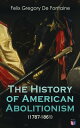 The History of American Abolitionism (1787-1861) Four Great Epochs: Narratives of the Ordinance of 1787, Compromise of 1820, Annexation of Texas, Mexican War, Abolition Riots, Slave Rescues, Compromise of 1850, Kansas Bill of 1854