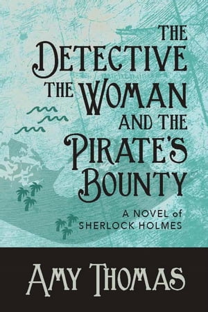 The Detective, the Woman and the Pirate's Bounty【電子書籍】[ Amy Thomas ]