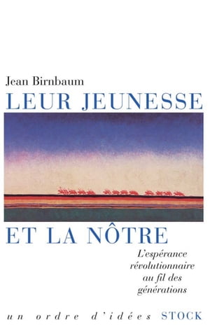 Leur jeunesse et la n?tre L'esp?rance r?volutionnaire au fil des g?n?rations