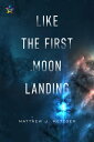 Like the First Moon Landing【電子書籍】[ Matthew J. Metzger ]