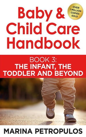 The Infant, The Toddler and Beyond Baby Child Care Handbook, 3【電子書籍】 MARINA PETROPULOS