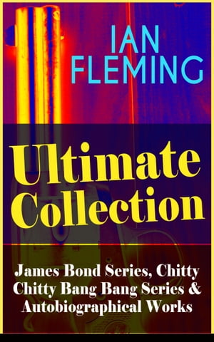 IAN FLEMING Ultimate Collection: Complete James Bond Series, Chitty Chitty Bang Bang Series & Autobiographical Works