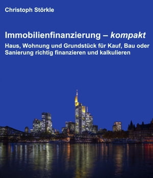 Immobilienfinanzierung ? kompakt Haus, Wohnung und Grundst?ck f?r Kauf, Bau oder Sanierung richtig finanzieren und kalkulieren