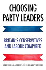 Choosing party leaders Britain's Conservatives and Labour compared【電子書籍】[ Andrew Denham ]