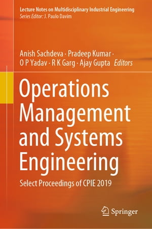 Operations Management and Systems Engineering Select Proceedings of CPIE 2019【電子書籍】
