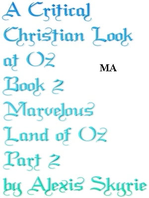 A Critical Christian Look at Oz Book 2 Marvelous Land of Oz Part 2