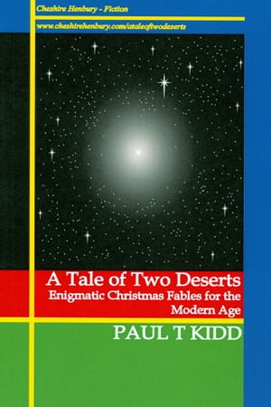A Tale of Two Deserts: Enigmatic Christmas Fables for the Modern Age【電子書籍】[ Paul T. Kidd ]