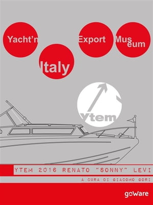 Yacht’n Italy Export Museum 2016. Renato “Sonny” Levi. Volume IV