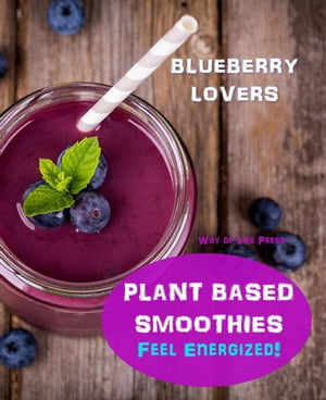 Plant Based Smoothies - Feel Energized - Blueber