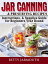 Jar Canning and Preserving Recipes, Instructions, &Supplies Guide for Beginners Year RoundŻҽҡ[ Betty Jarmouth ]