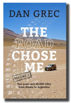 The Road Chose Me Volume 1 Two years and 40,000 miles from Alaska to Argentina【電子書籍】[ Dan Grec ]