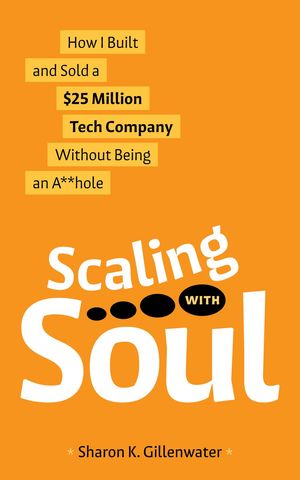 ŷKoboŻҽҥȥ㤨Scaling with Soul How I Built and Sold a $25 Million Tech Company Without Being an A**holeŻҽҡ[ Sharon K. Gillenwater ]פβǤʤ132ߤˤʤޤ