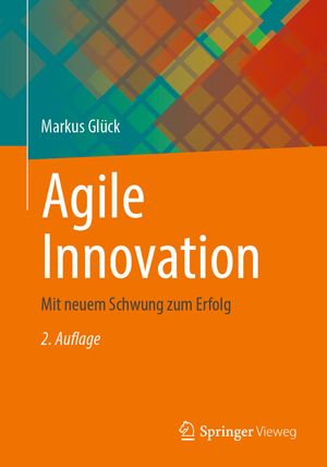 Agile Innovation Mit neuem Schwung zum Erfolg