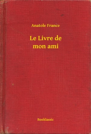 Le Livre de mon ami【電子書籍】[ Anatole F