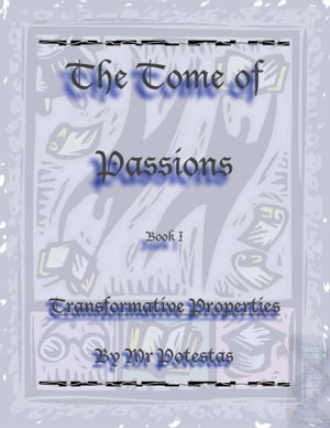 The Tome of Passions: Book I -- Transformative Properties