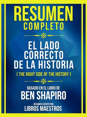 Resumen Completo - El Lado Correcto De La Historia (The Right Side Of The History) - Basado En El Libro De Ben Shapiro (Edicion Extendida)