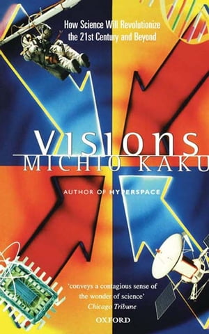 Visions:How Science Will Revolutionize the 21st Century How Science Will Revolutionize the 21st Century【電子書籍】[ Michio Kaku ]