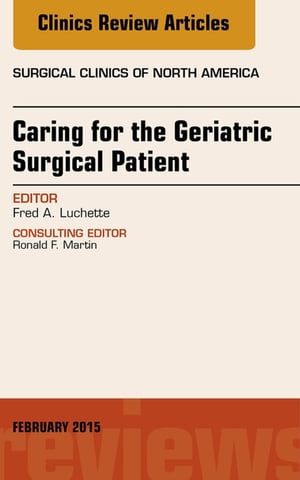 Caring for the Geriatric Surgical Patient, An Issue of Surgical Clinics