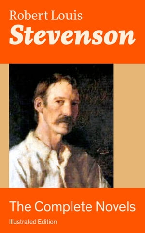 The Complete Novels (Illustrated Edition) Treasure Island, The Strange Case of Dr. Jekyll and Mr. Hyde, Kidnapped, Catriona, The Black Arrow: A Tale of the Two Roses, The Master of Ballantrae, St Ives: Adventures of a French Prisoner in 【電子書籍】