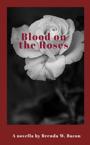 Blood on the Roses【電子書籍】[ Brenda W B