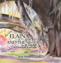 Elaina and the Sisters A Christian Fairytale【電子書籍】 Kim Michelle Gerber