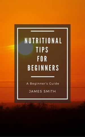 Healthy Nutrition for Beginners For Beginners【電子書籍】[ James Smith ]