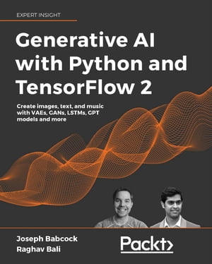 Generative AI with Python and TensorFlow 2 Create images, text, and music with VAEs, GANs, LSTMs, Transformer models